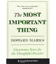 The Most Important Thing: Uncommon Sense for the Thoughtful Investor